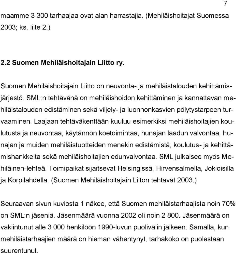 SML:n tehtävänä on mehiläishoidon kehittäminen ja kannattavan mehiläistalouden edistäminen sekä viljely- ja luonnonkasvien pölytystarpeen turvaaminen.