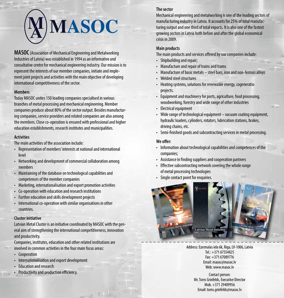 sector. Members Today MASOC unites 150 leading companies specialised in various branches of metal processing and mechanical engineering. Member companies produce about 80% of the sector output.