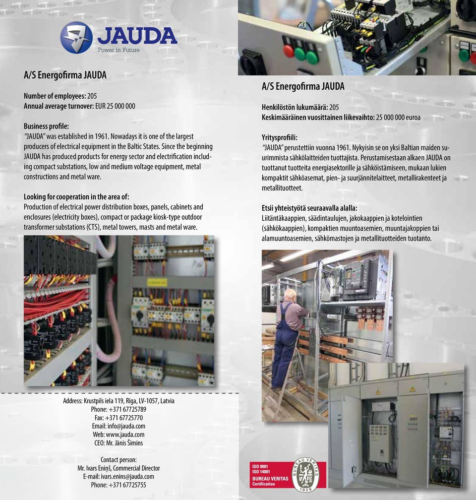 Since the beginning JAUDA has produced products for energy sector and electrification including compact substations, low and medium voltage equipment, metal constructions and metal ware.