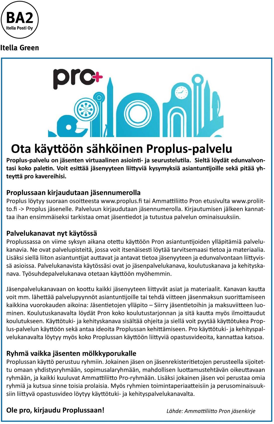 fi tai Ammattiliitto Pron etusivulta www.proliitto.fi -> Proplus jäsenelle. Palveluun kirjaudutaan jäsennumerolla.