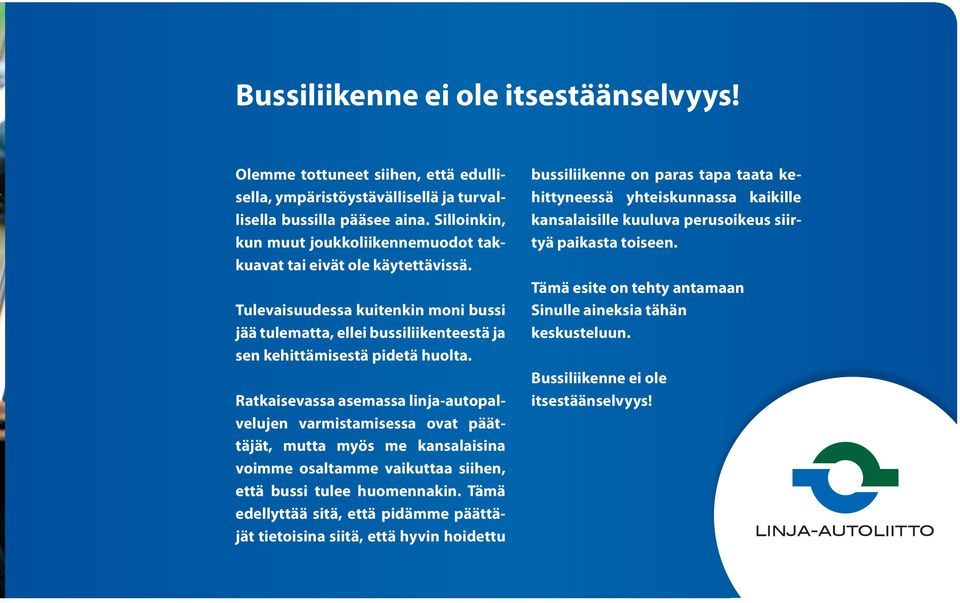 Ratkaisevassa asemassa linja-autopalvelujen varmistamisessa ovat päättäjät, mutta myös me kansalaisina voimme osaltamme vaikuttaa siihen, että bussi tulee huomennakin.