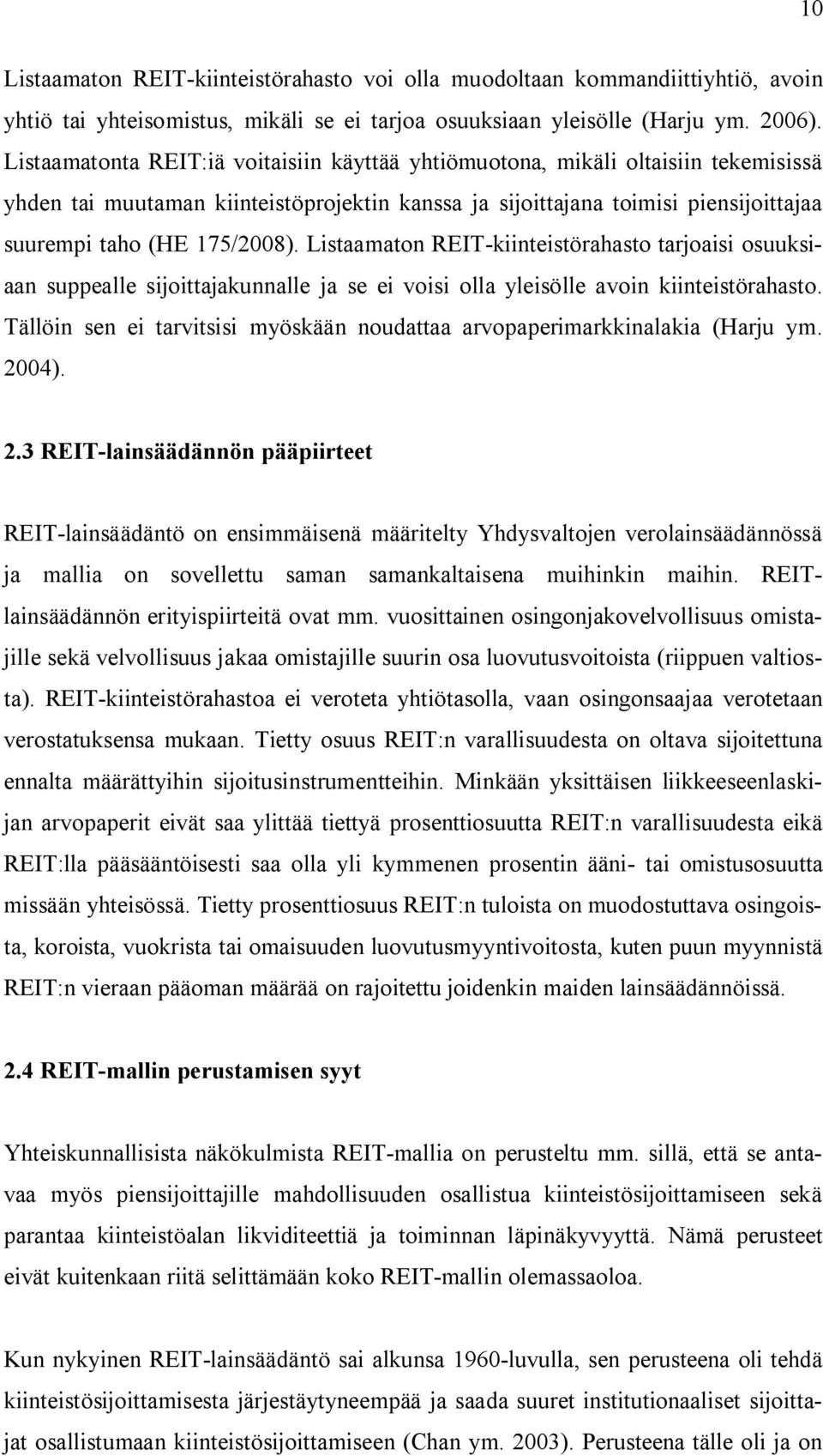 Listaamaton REIT-kiinteistörahasto tarjoaisi osuuksiaan suppealle sijoittajakunnalle ja se ei voisi olla yleisölle avoin kiinteistörahasto.