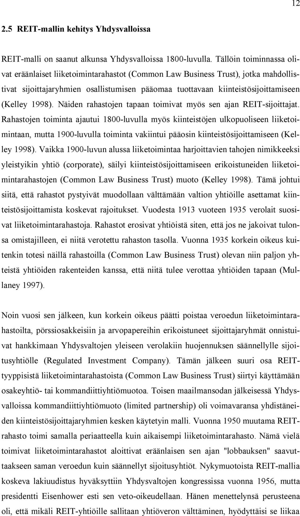 1998). Näiden rahastojen tapaan toimivat myös sen ajan REIT-sijoittajat.