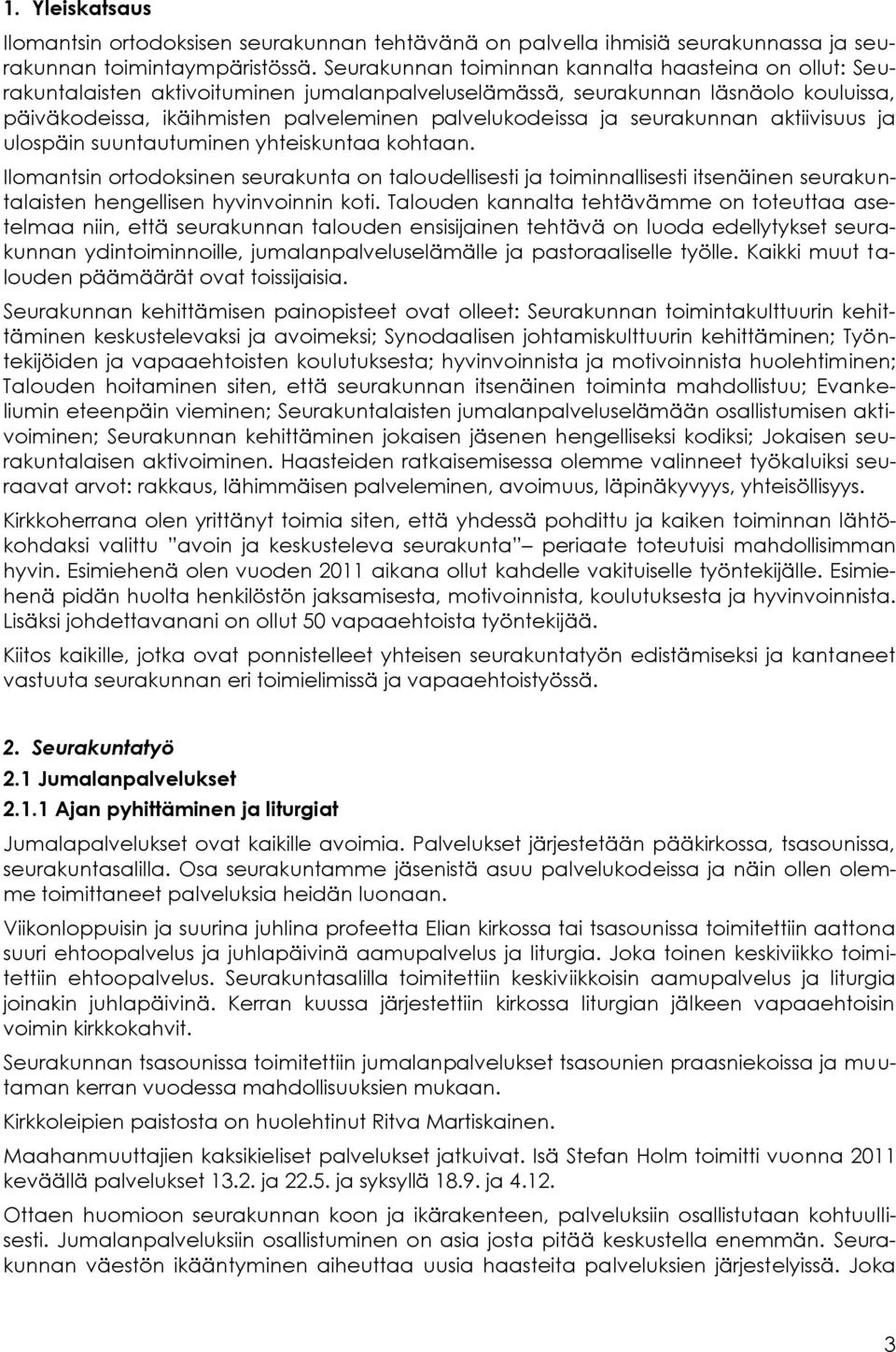 seurakunnan aktiivisuus ja ulospäin suuntautuminen yhteiskuntaa kohtaan.