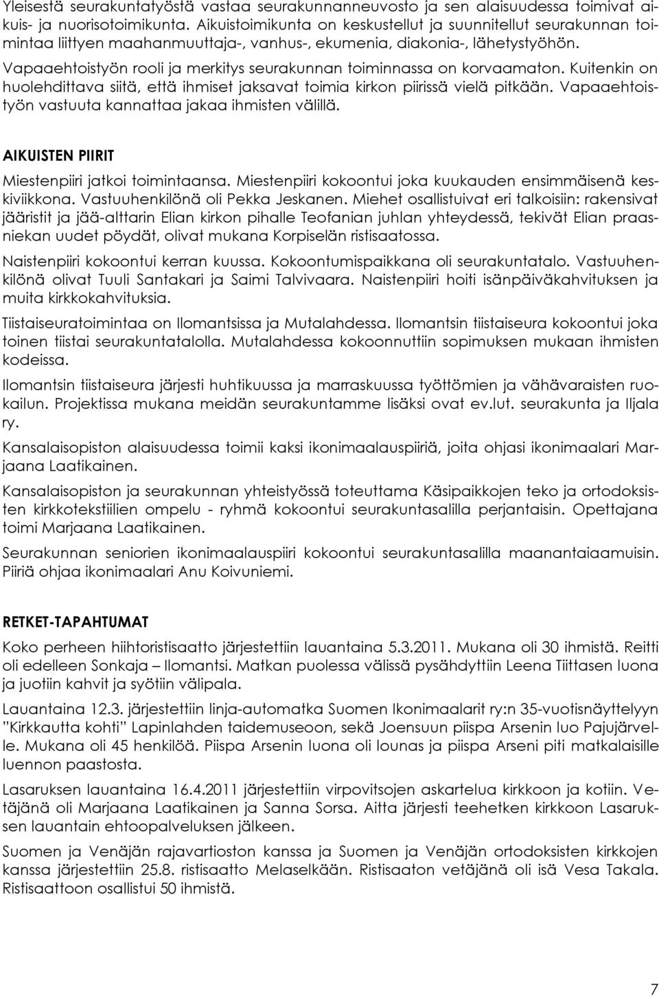 Vapaaehtoistyön rooli ja merkitys seurakunnan toiminnassa on korvaamaton. Kuitenkin on huolehdittava siitä, että ihmiset jaksavat toimia kirkon piirissä vielä pitkään.