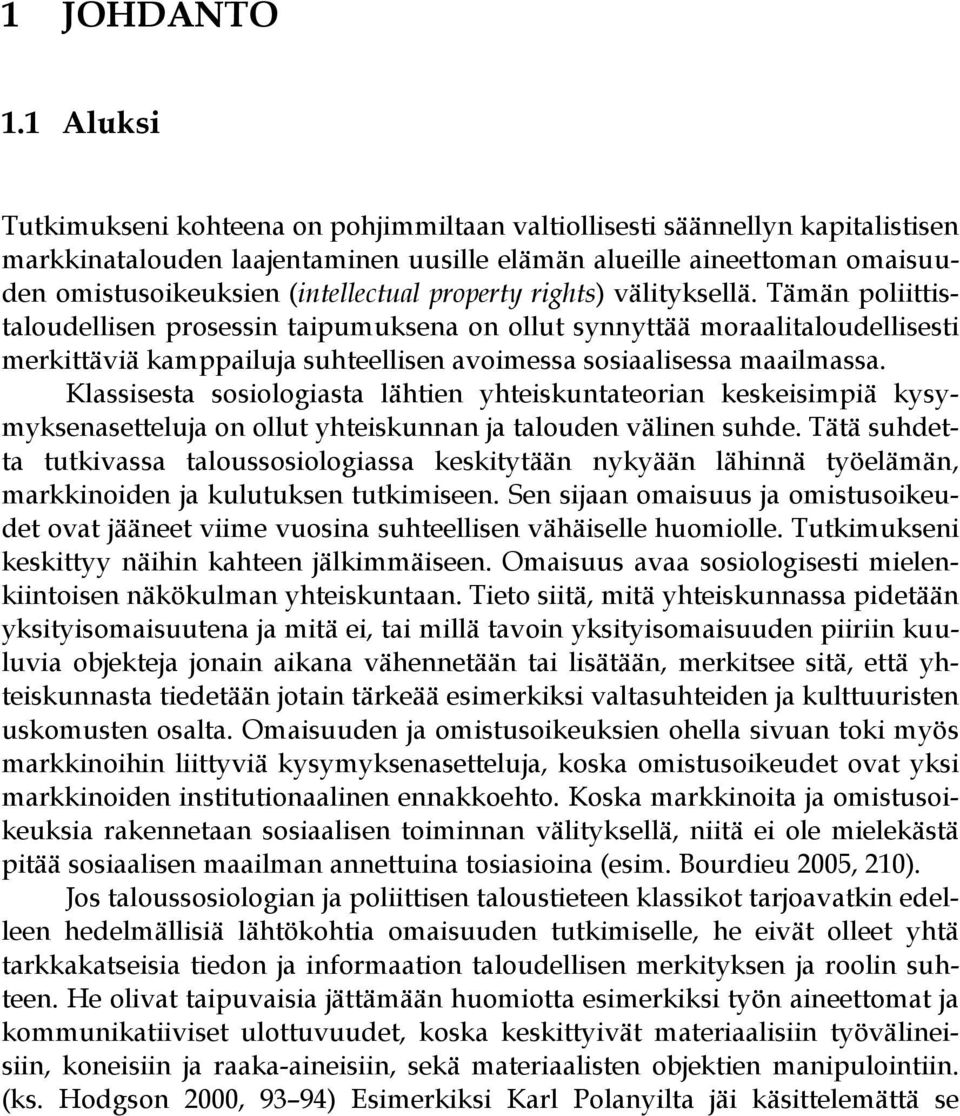 property rights) välityksellä. Tämän poliittistaloudellisen prosessin taipumuksena on ollut synnyttää moraalitaloudellisesti merkittäviä kamppailuja suhteellisen avoimessa sosiaalisessa maailmassa.