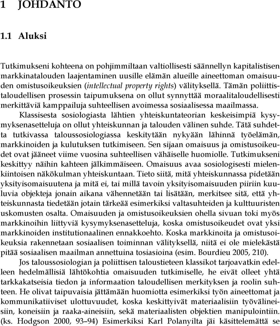 property rights) välityksellä. Tämän poliittistaloudellisen prosessin taipumuksena on ollut synnyttää moraalitaloudellisesti merkittäviä kamppailuja suhteellisen avoimessa sosiaalisessa maailmassa.