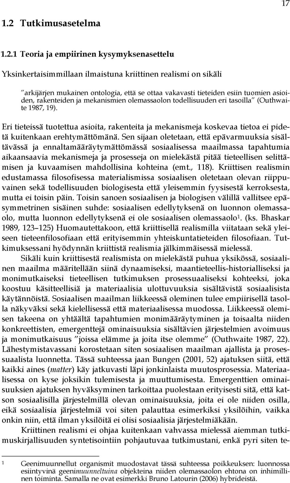 1 Teoria ja empiirinen kysymyksenasettelu Yksinkertaisimmillaan ilmaistuna kriittinen realismi on sikäli arkijärjen mukainen ontologia, että se ottaa vakavasti tieteiden esiin tuomien asioiden,