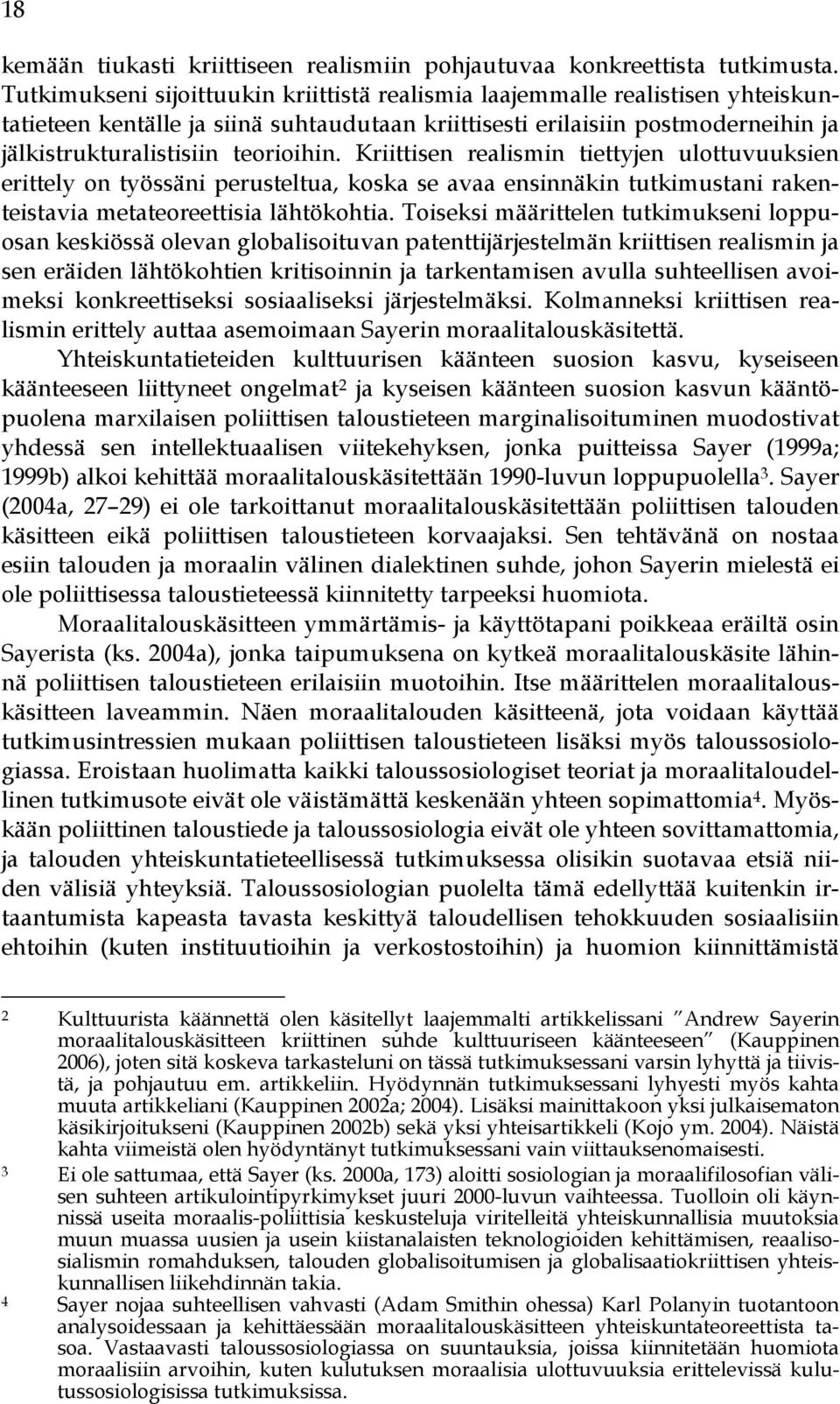 Kriittisen realismin tiettyjen ulottuvuuksien erittely on työssäni perusteltua, koska se avaa ensinnäkin tutkimustani rakenteistavia metateoreettisia lähtökohtia.