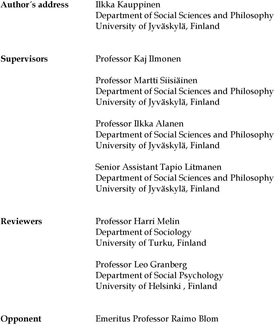 of Jyväskylä, Finland Senior Assistant Tapio Litmanen Department of Social Sciences and Philosophy University of Jyväskylä, Finland Reviewers Professor Harri Melin