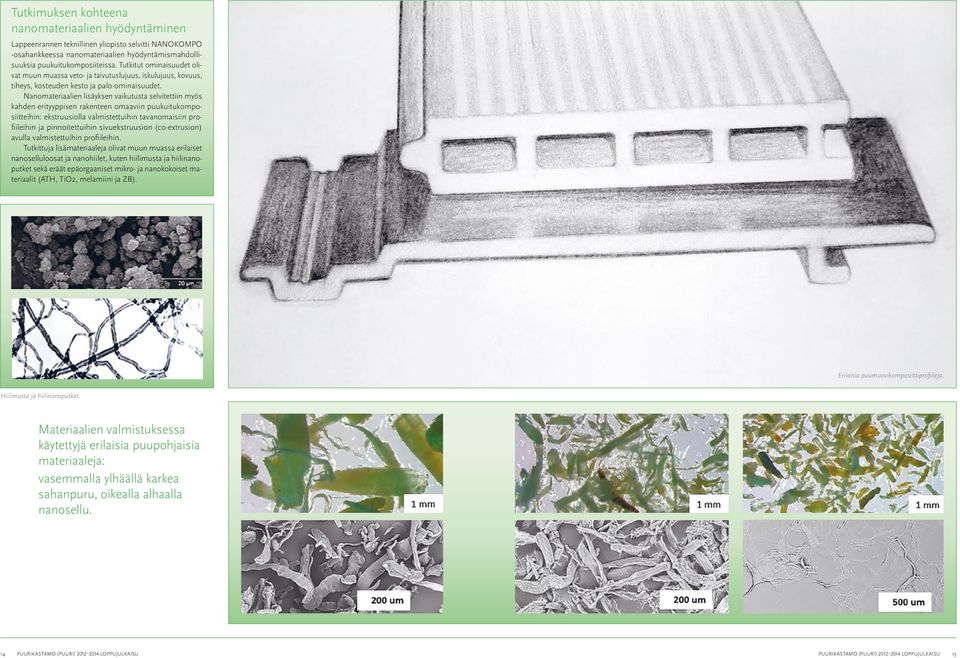 Nanomateriaalien lisäyksen vaikutusta selvitettiin myös kahden erityyppisen rakenteen omaaviin puukuitukomposiitteihin: ekstruusiolla valmistettuihin tavanomaisiin profiileihin ja pinnoitettuihin