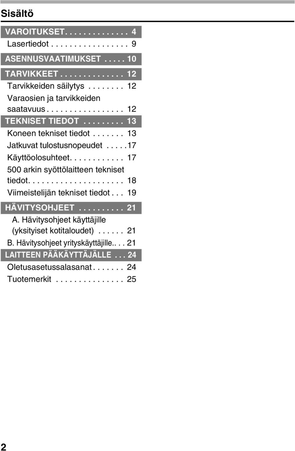 ....17 Käyttöolosuhteet............ 17 500 arkin syöttölaitteen tekniset tiedot..................... 18 Viimeistelijän tekniset tiedot... 19 HÄVITYSOHJEET.......... 21 A.