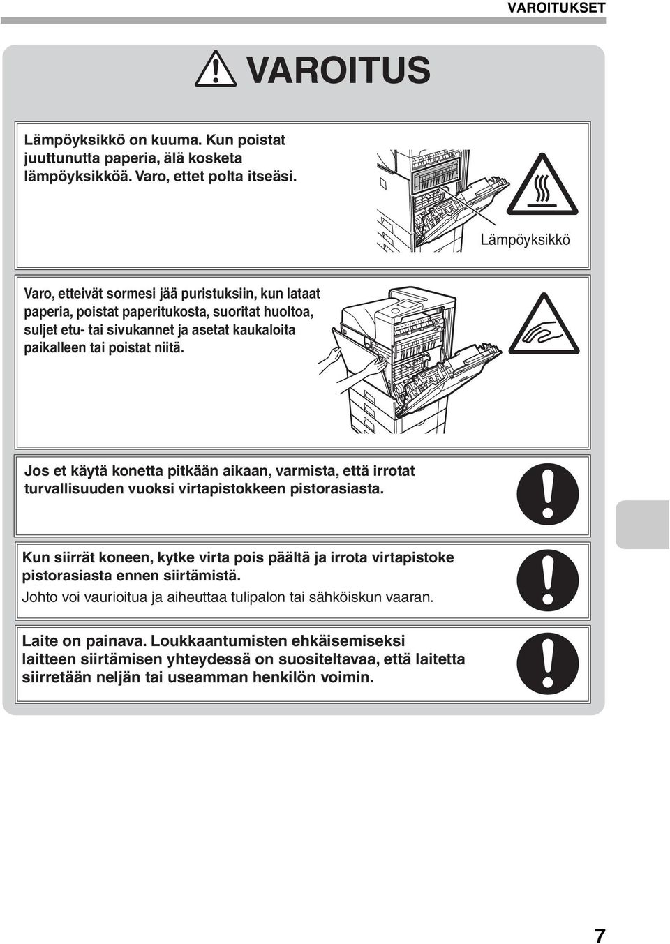 Jos et käytä konetta pitkään aikaan, varmista, että irrotat turvallisuuden vuoksi virtapistokkeen pistorasiasta.