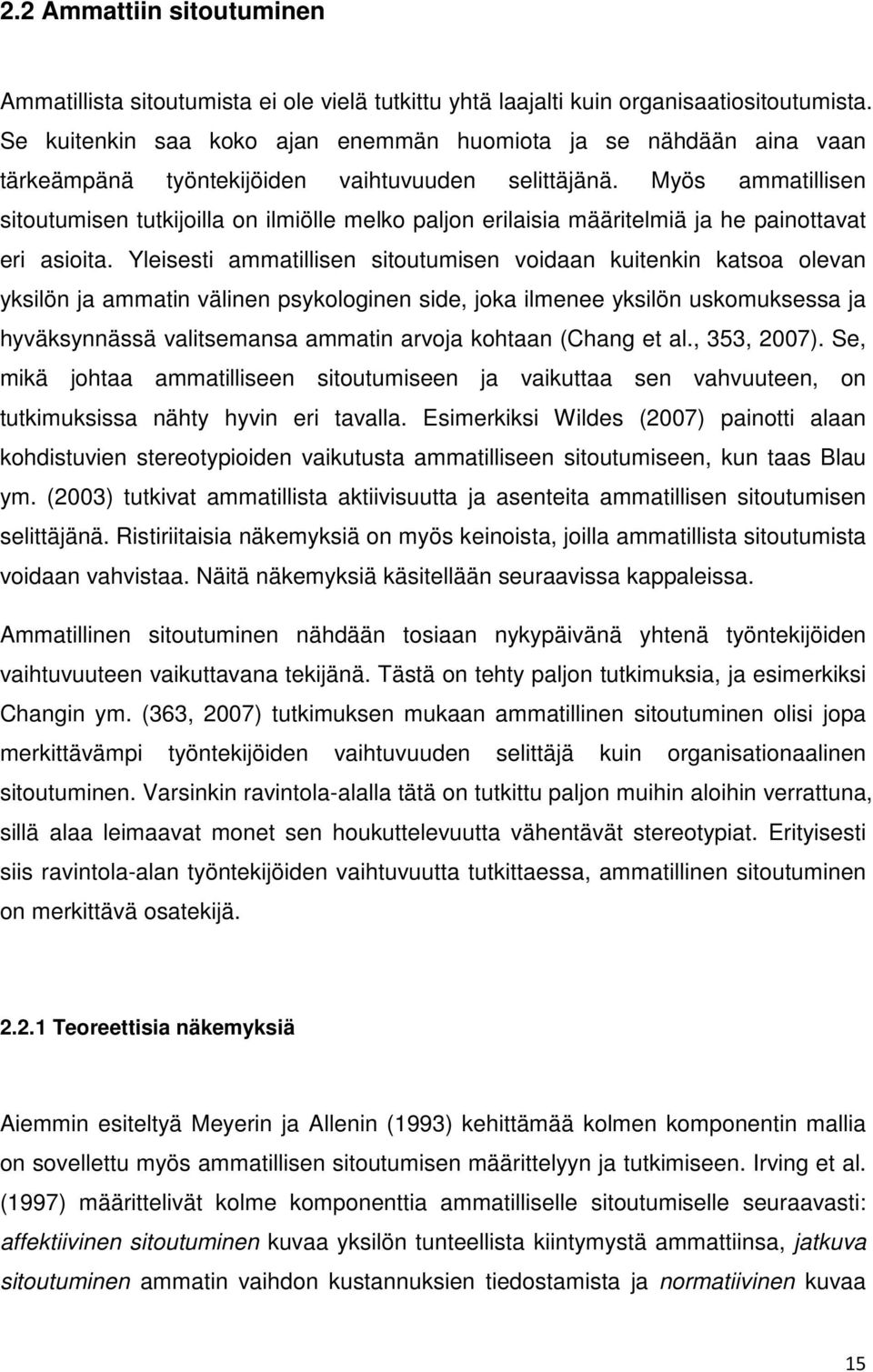 Myös ammatillisen sitoutumisen tutkijoilla on ilmiölle melko paljon erilaisia määritelmiä ja he painottavat eri asioita.