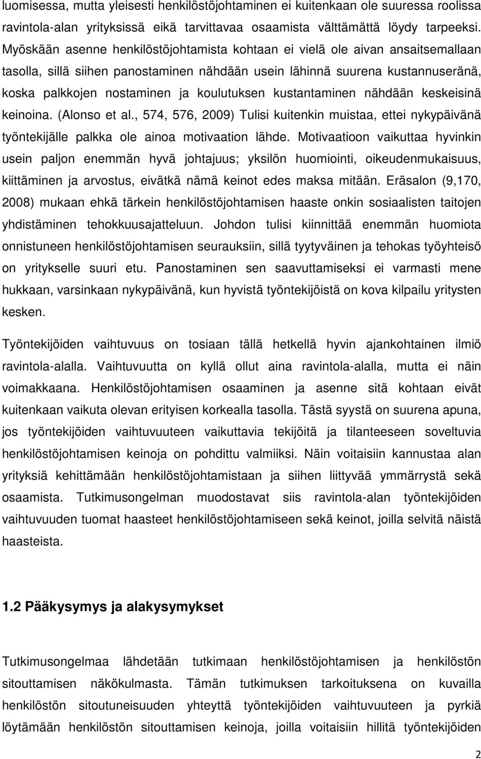 koulutuksen kustantaminen nähdään keskeisinä keinoina. (Alonso et al., 574, 576, 2009) Tulisi kuitenkin muistaa, ettei nykypäivänä työntekijälle palkka ole ainoa motivaation lähde.