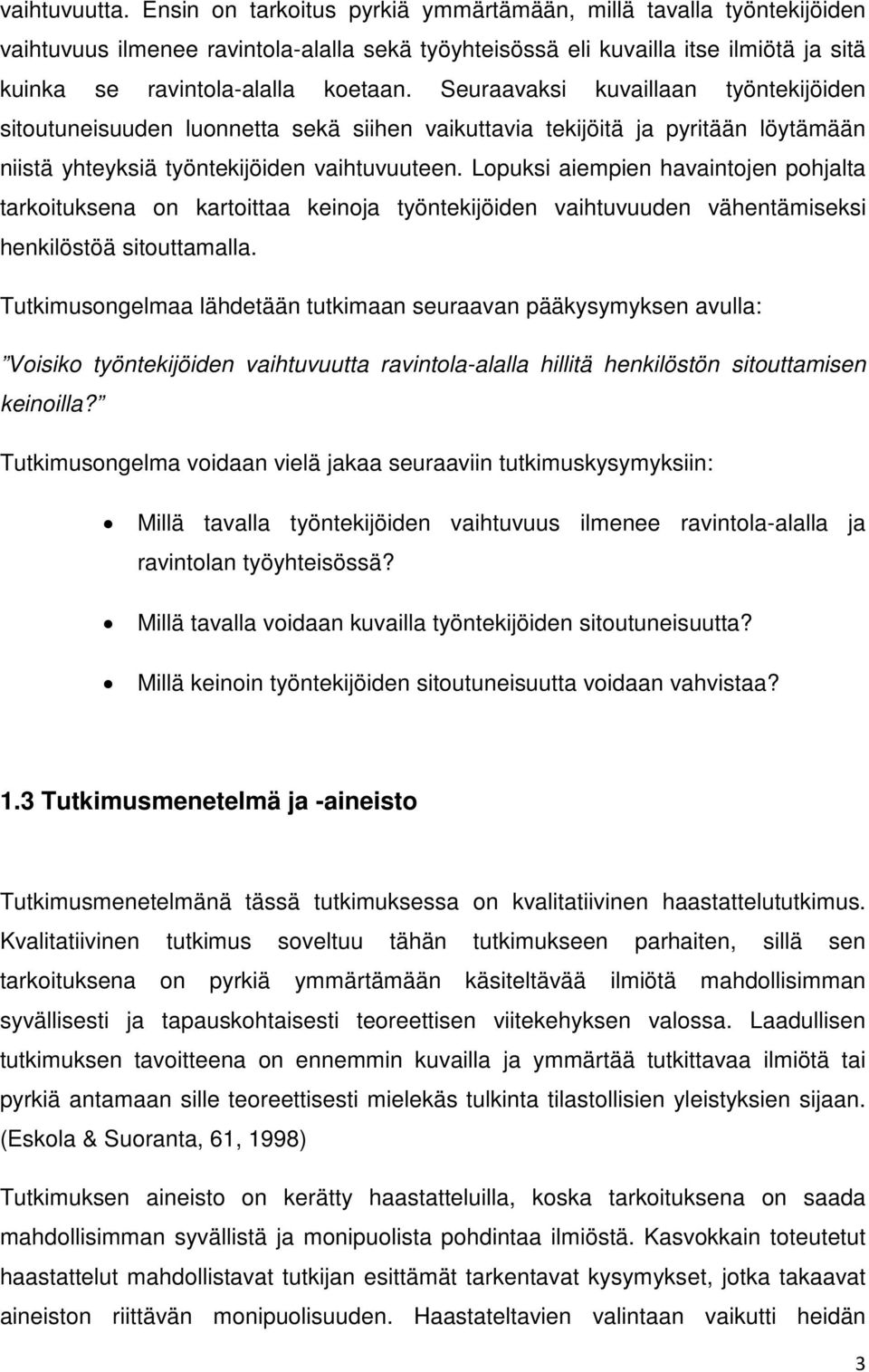 Seuraavaksi kuvaillaan työntekijöiden sitoutuneisuuden luonnetta sekä siihen vaikuttavia tekijöitä ja pyritään löytämään niistä yhteyksiä työntekijöiden vaihtuvuuteen.