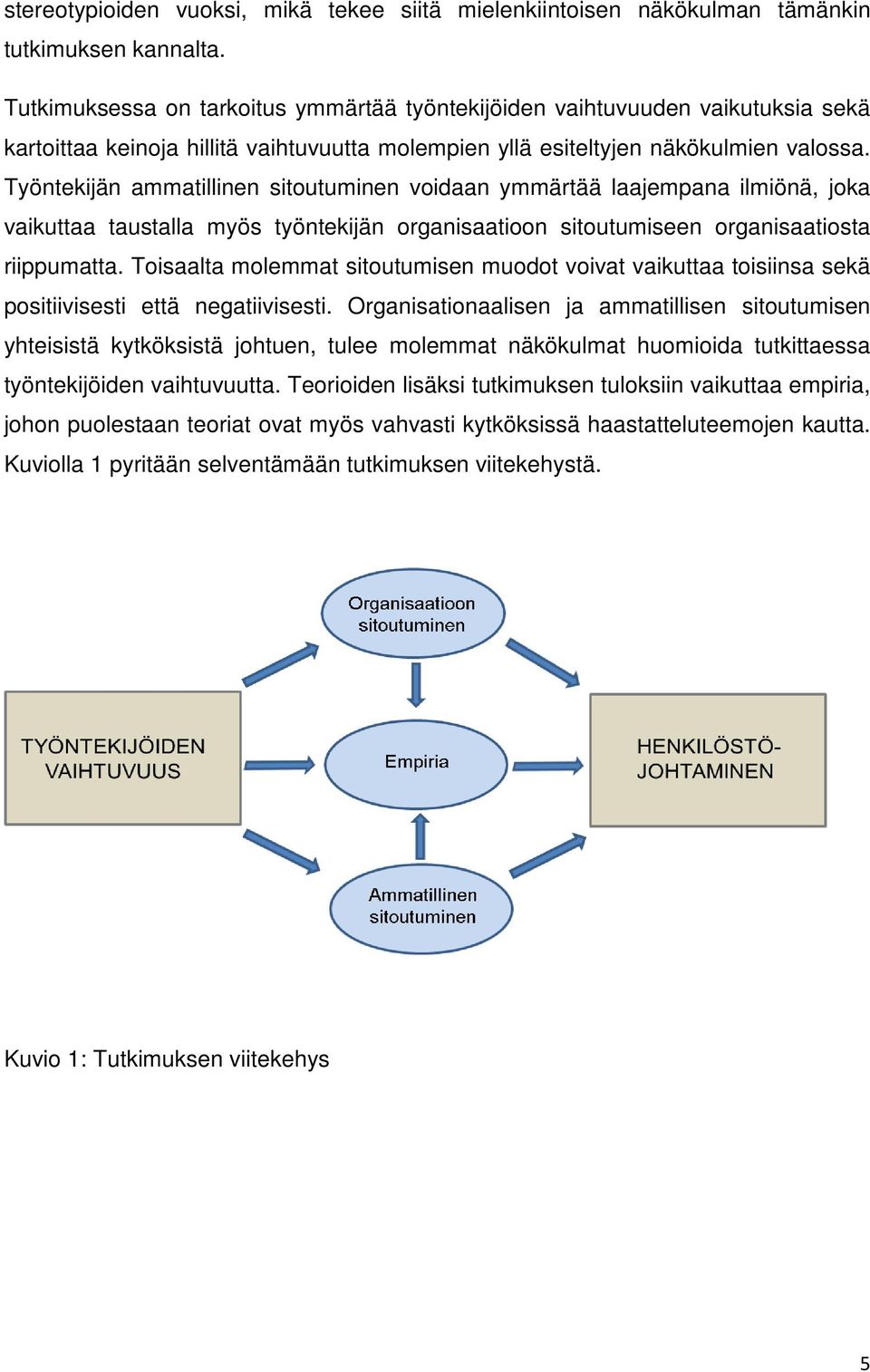 Työntekijän ammatillinen sitoutuminen voidaan ymmärtää laajempana ilmiönä, joka vaikuttaa taustalla myös työntekijän organisaatioon sitoutumiseen organisaatiosta riippumatta.