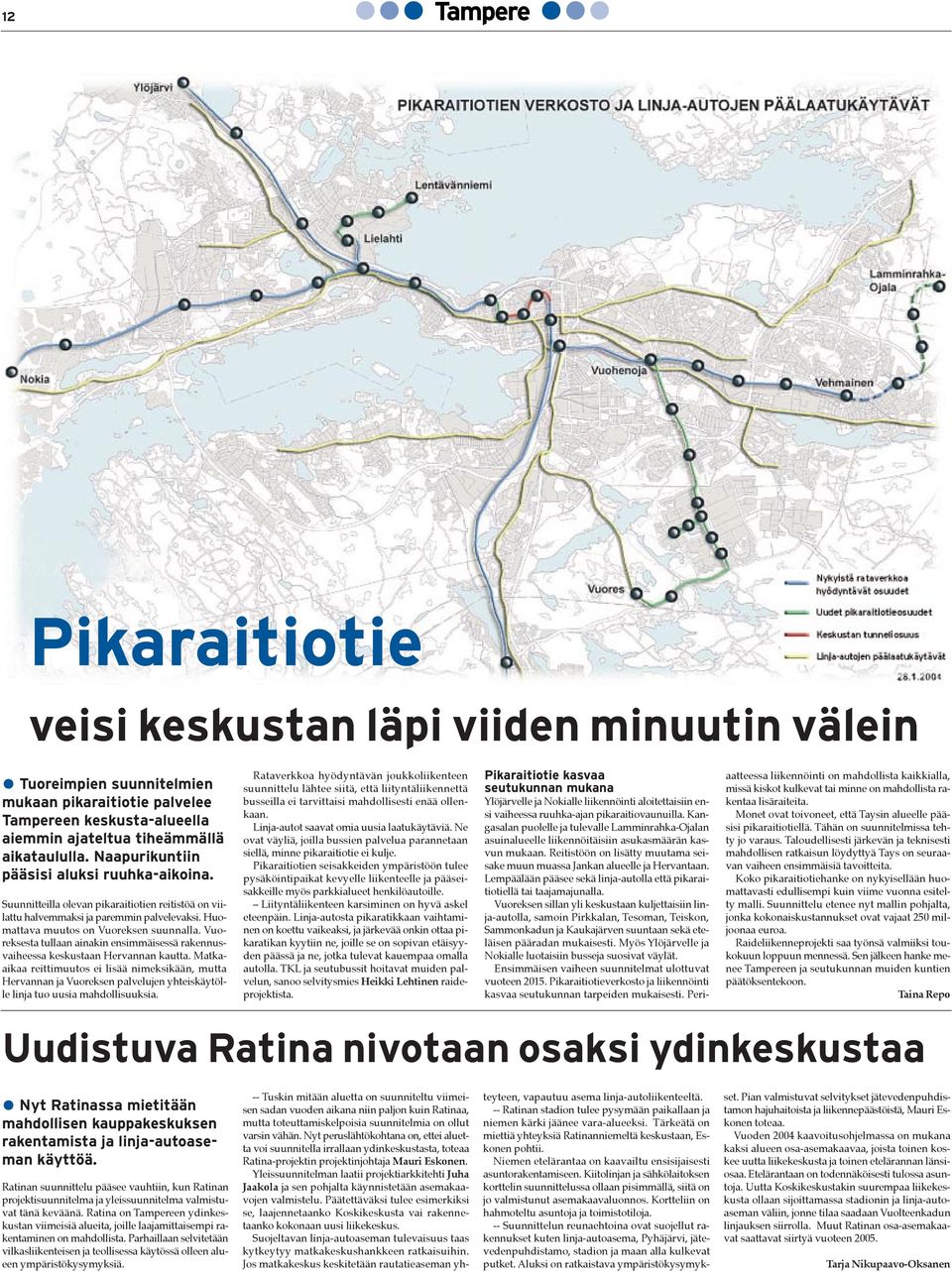 Vuoreksesta tullaan ainakin ensimmšisessš rakennusvaiheessa keskustaan Hervannan kautta.