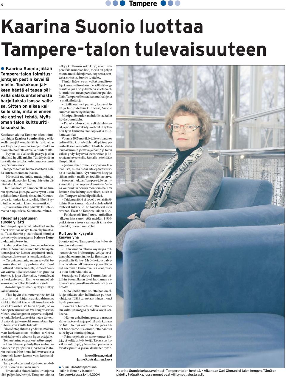 KesŠkuun alussa Tampere-talon toimitusjohtaja Kaarina Suonio siirtyy elškkeelle. Sen jšlkeen pšivšt tšyttyvšt ainakin kirjoilla ja omien sanojen mukaan huonolla hoidolla olevalla puutarhalla.