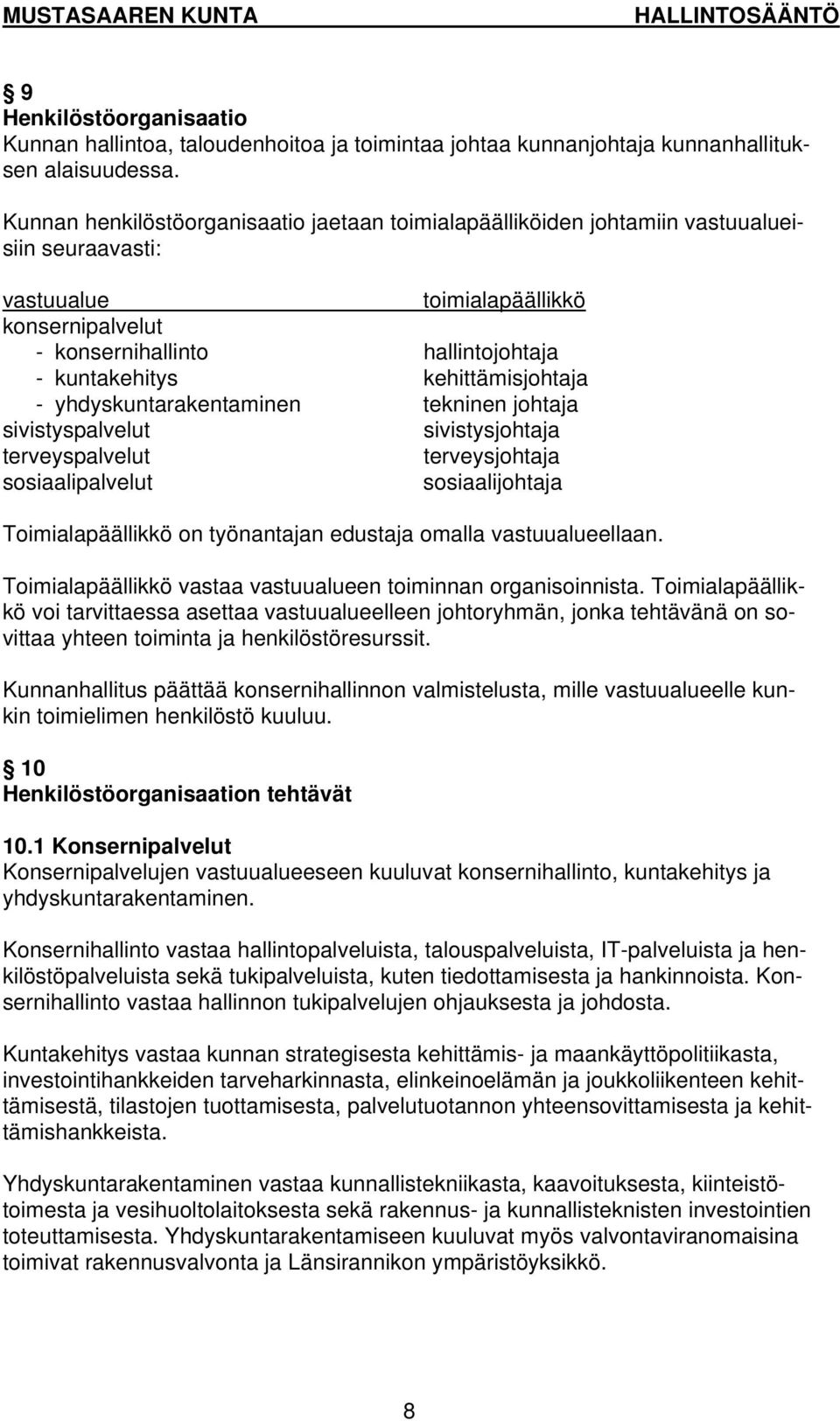 kehittämisjohtaja - yhdyskuntarakentaminen tekninen johtaja sivistyspalvelut sivistysjohtaja terveyspalvelut terveysjohtaja sosiaalipalvelut sosiaalijohtaja Toimialapäällikkö on työnantajan edustaja