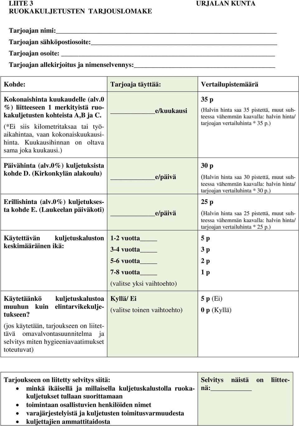 Kuukausihinnan on oltava sama joka kuukausi.) Päivähinta (alv.0%) kuljetuksista kohde D. (Kirkonkylän alakoulu) Erillishinta (alv.0%) kuljetuksesta kohde E.