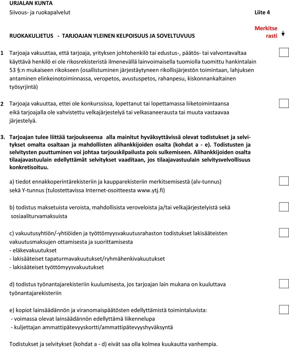 rikollisjärjestön toimintaan, lahjuksen antaminen elinkeinotoiminnassa, veropetos, avustuspetos, rahanpesu, kiskonnankaltainen työsyrjintä) 2 Tarjoaja vakuuttaa, ettei ole konkurssissa, lopettanut
