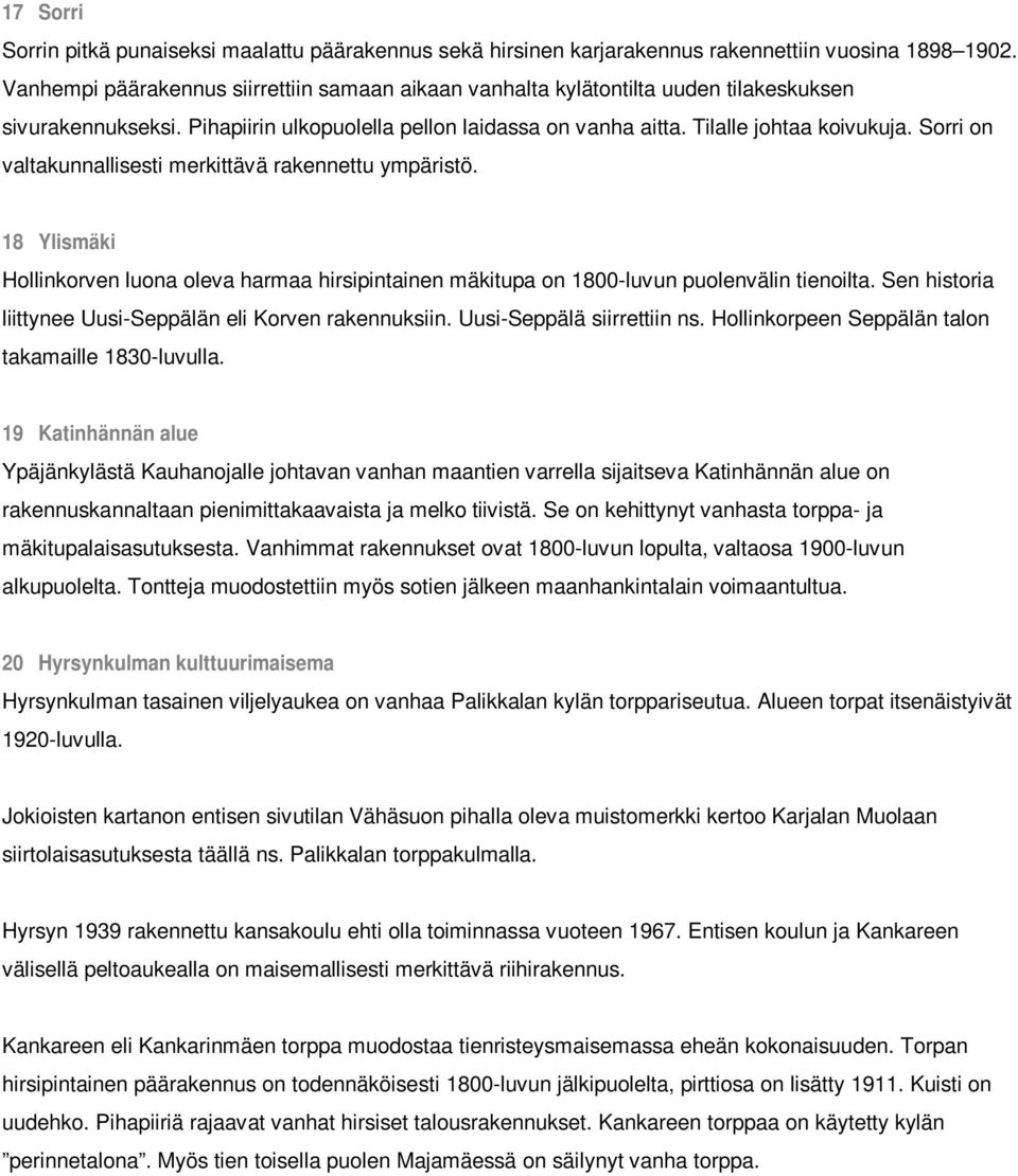 Sorri on valtakunnallisesti merkittävä rakennettu ympäristö. 18 Ylismäki Hollinkorven luona oleva harmaa hirsipintainen mäkitupa on 1800-luvun puolenvälin tienoilta.