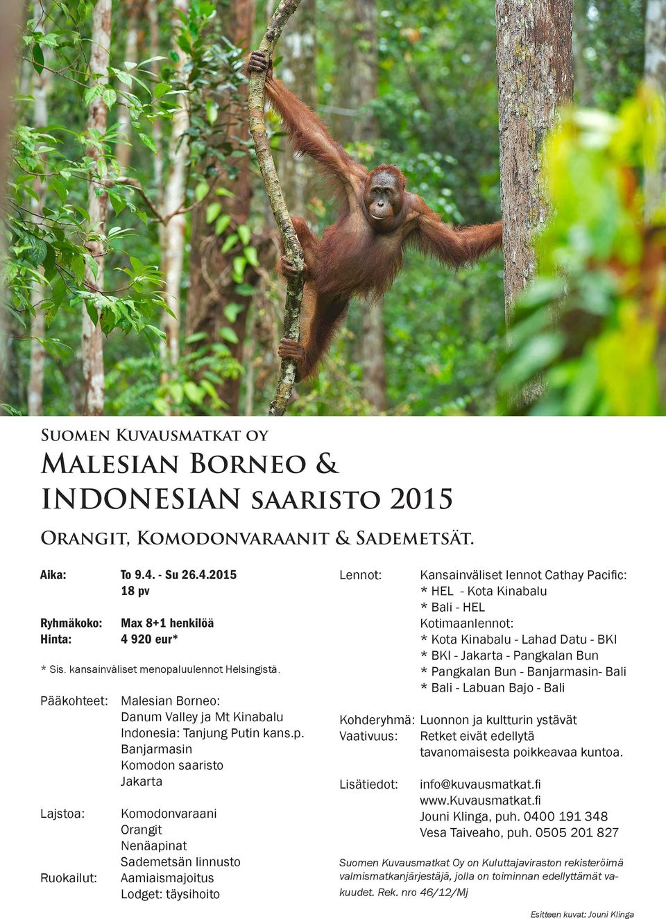 luulennot Helsingistä. Pääkohteet: Malesian Borneo: Danum Valley ja Mt Kinabalu Indonesia: Tanjung Putin kans.p.