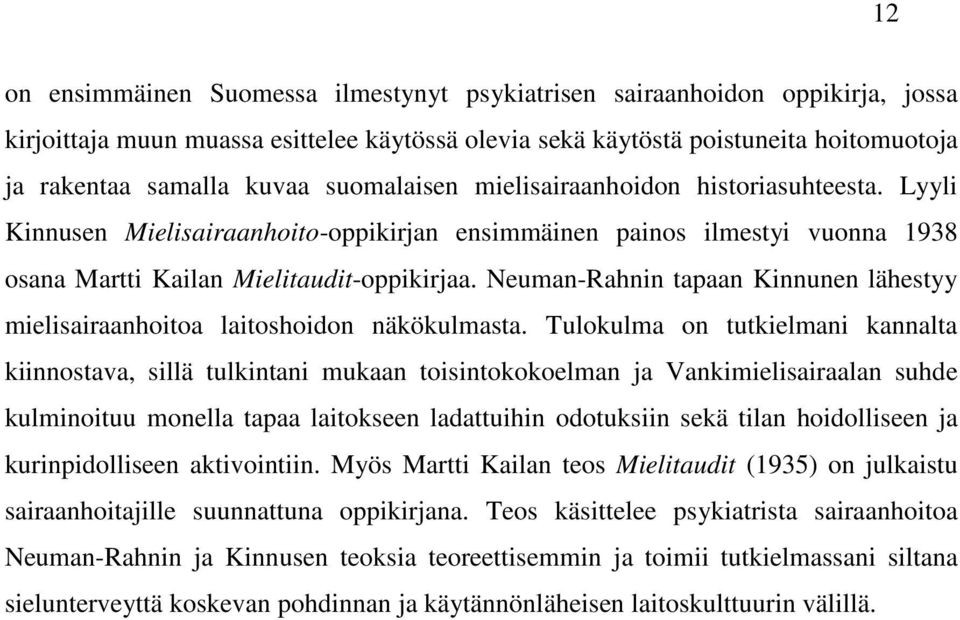 Neuman-Rahnin tapaan Kinnunen lähestyy mielisairaanhoitoa laitoshoidon näkökulmasta.