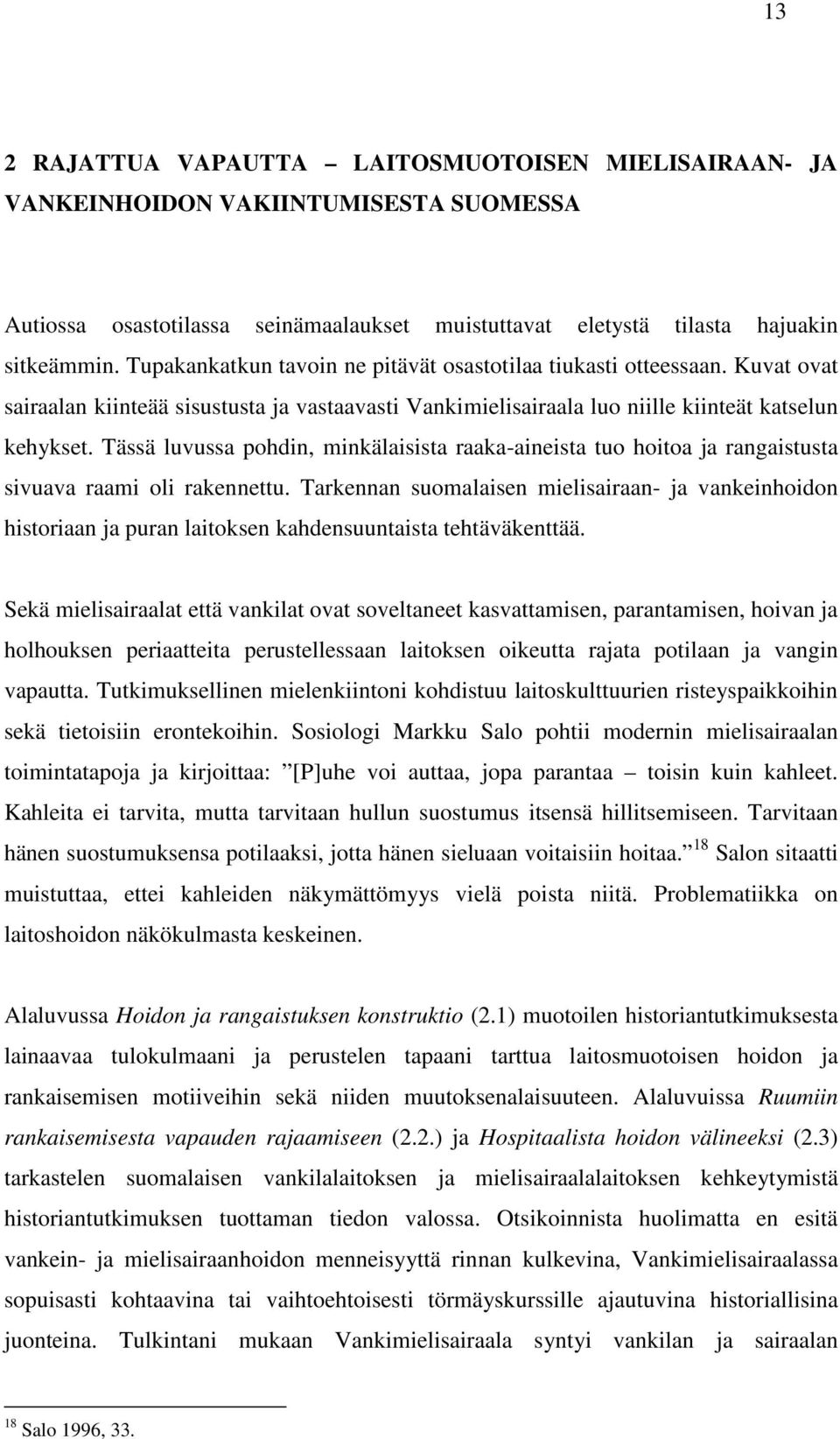 Tässä luvussa pohdin, minkälaisista raaka-aineista tuo hoitoa ja rangaistusta sivuava raami oli rakennettu.