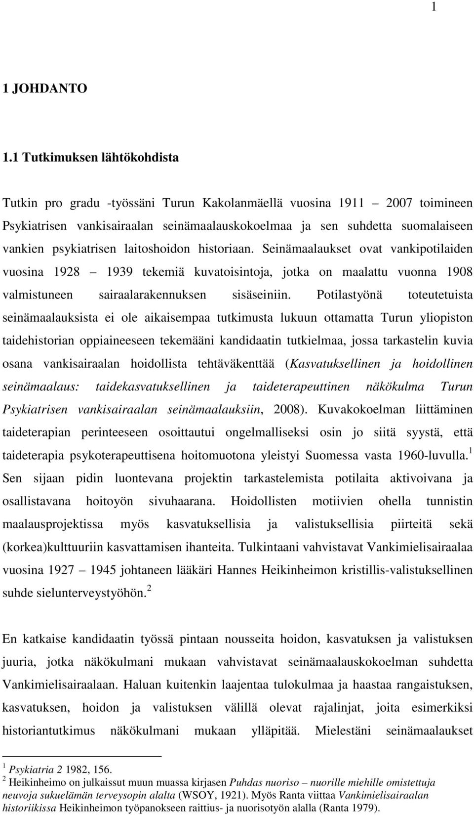 psykiatrisen laitoshoidon historiaan. Seinämaalaukset ovat vankipotilaiden vuosina 1928 1939 tekemiä kuvatoisintoja, jotka on maalattu vuonna 1908 valmistuneen sairaalarakennuksen sisäseiniin.