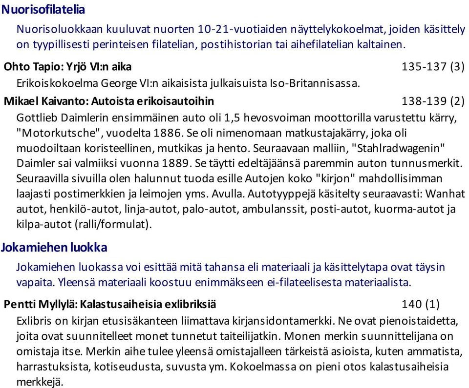 Mikael Kaivanto: Autoista erikoisautoihin 138-139 (2) Gottlieb Daimlerin ensimmäinen auto oli 1,5 hevosvoiman moottorilla varustettu kärry, "Motorkutsche", vuodelta 1886.