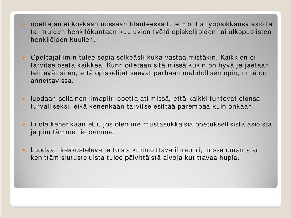 Kunnioitetaan sitä missä kukin on hyvä ja jaetaan tehtävät siten, että opiskelijat saavat parhaan mahdollisen opin, mitä on annettavissa.