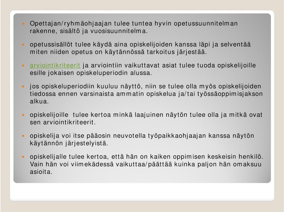 arviointikriteerit ja arviointiin vaikuttavat asiat tulee tuoda opiskelijoille esille jokaisen opiskeluperiodin alussa.