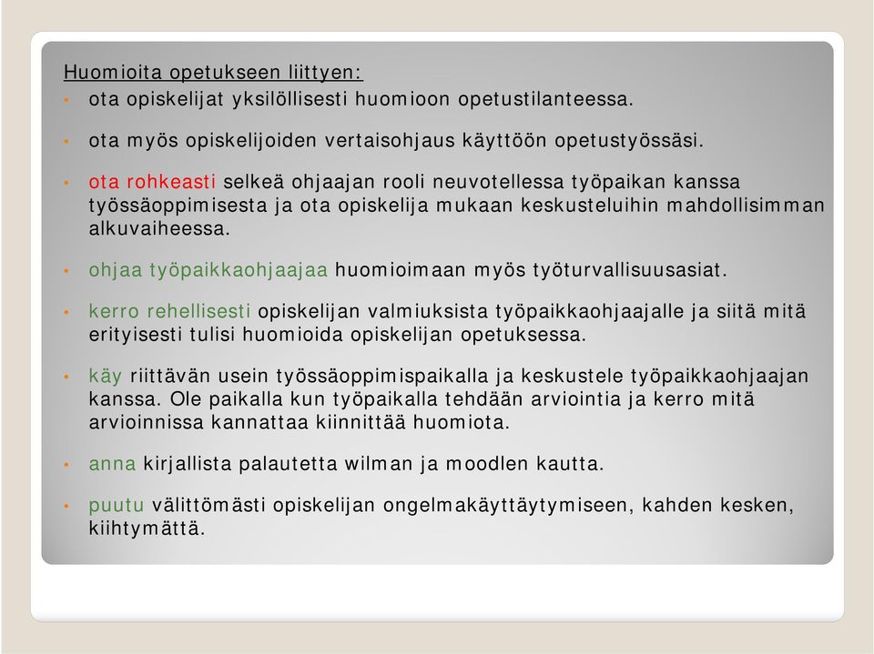 ohjaa työpaikkaohjaajaa huomioimaan myös työturvallisuusasiat. kerro rehellisesti opiskelijan valmiuksista työpaikkaohjaajalle ja siitä mitä erityisesti tulisi huomioida opiskelijan opetuksessa.