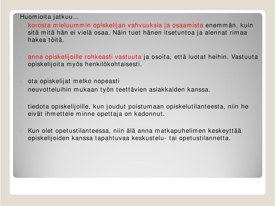 Vastuuta opiskelijoita myös henkilökohtaisesti. - ota opiskelijat melko nopeasti neuvotteluihin mukaan työn teettävien asiakkaiden kanssa.