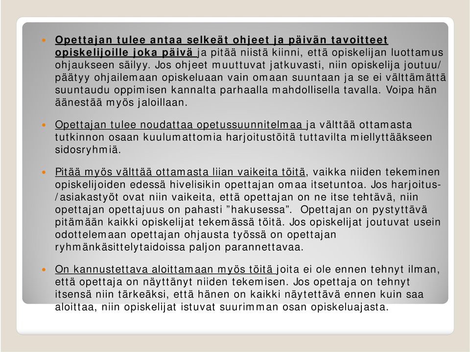 Voipa hän äänestää myös jaloillaan. Opettajan tulee noudattaa opetussuunnitelmaa ja välttää ottamasta tutkinnon osaan kuulumattomia harjoitustöitä tuttavilta miellyttääkseen sidosryhmiä.