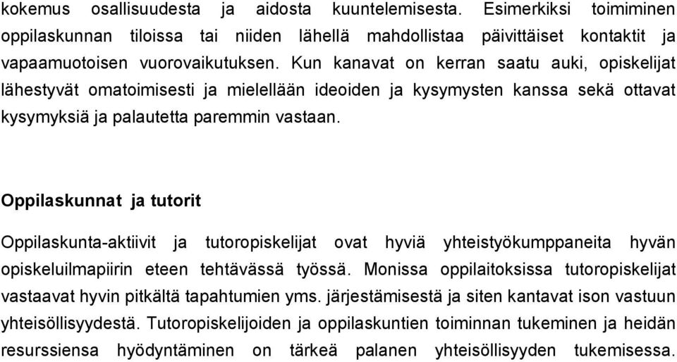 Oppilaskunnat ja tutorit Oppilaskunta-aktiivit ja tutoropiskelijat ovat hyviä yhteistyökumppaneita hyvän opiskeluilmapiirin eteen tehtävässä työssä.