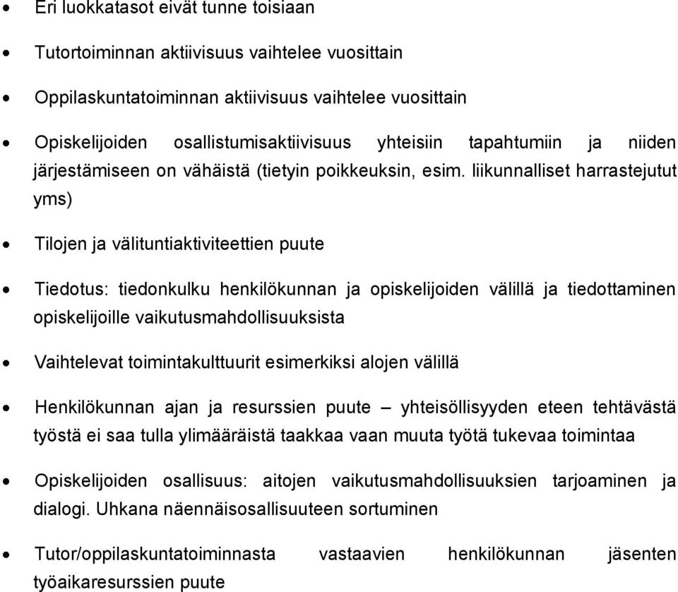 liikunnalliset harrastejutut yms) Tilojen ja välituntiaktiviteettien puute Tiedotus: tiedonkulku henkilökunnan ja opiskelijoiden välillä ja tiedottaminen opiskelijoille vaikutusmahdollisuuksista