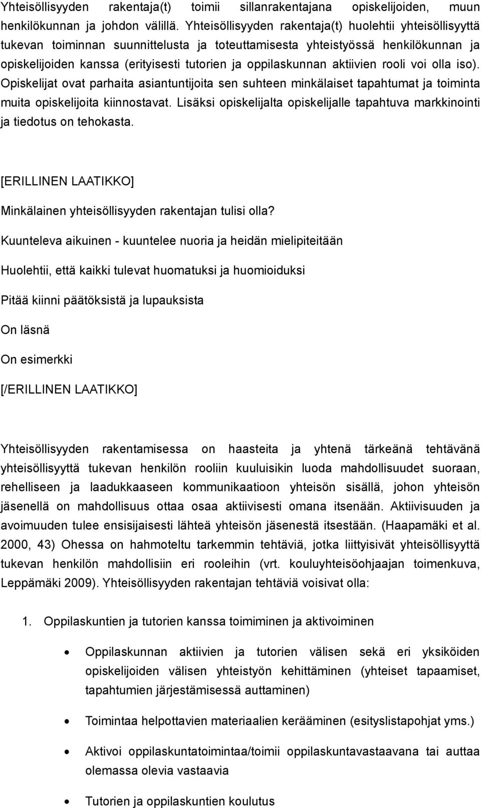 aktiivien rooli voi olla iso). Opiskelijat ovat parhaita asiantuntijoita sen suhteen minkälaiset tapahtumat ja toiminta muita opiskelijoita kiinnostavat.