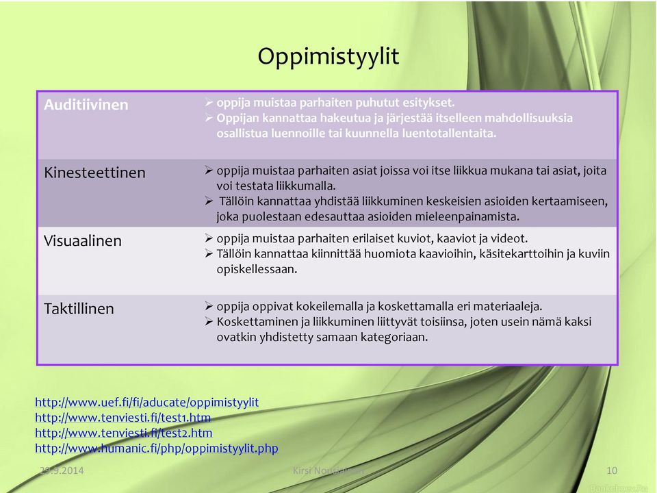 oppija muistaa parhaiten asiat joissa voi itse liikkua mukana tai asiat, joita voi testata liikkumalla.