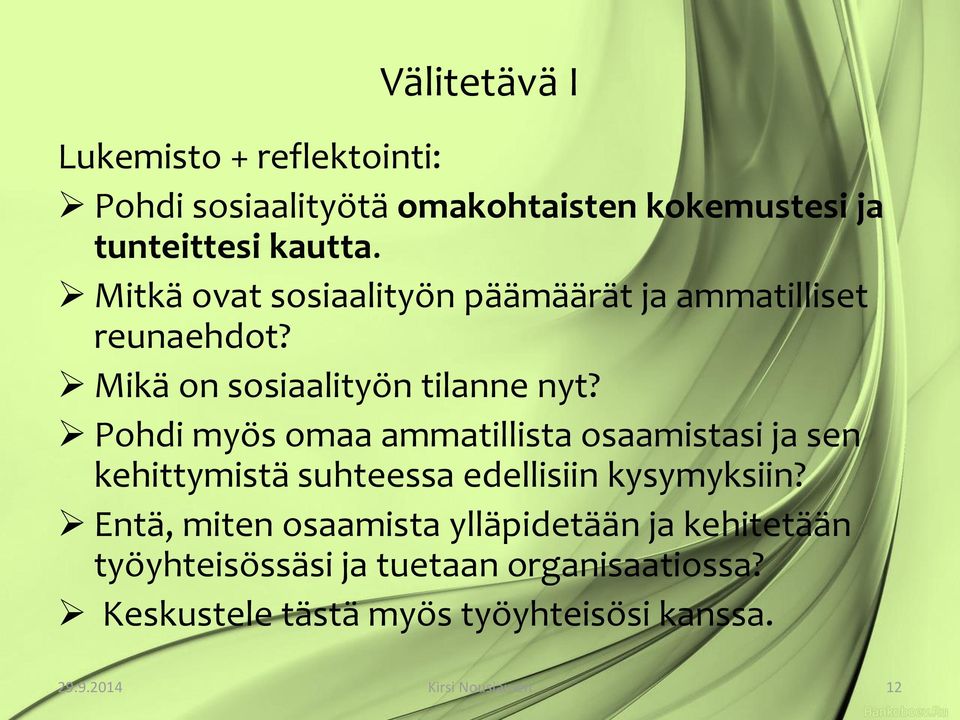 Pohdi myös omaa ammatillista osaamistasi ja sen kehittymistä suhteessa edellisiin kysymyksiin?