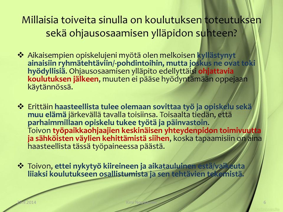 Ohjausosaamisen ylläpito edellyttäisi ohjattavia koulutuksen jälkeen, muuten ei pääse hyödyntämään oppejaan käytännössä.