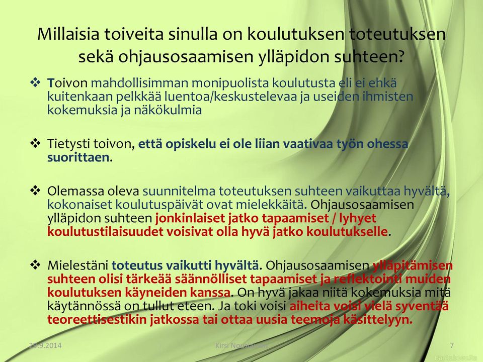 työn ohessa suorittaen. Olemassa oleva suunnitelma toteutuksen suhteen vaikuttaa hyvältä, kokonaiset koulutuspäivät ovat mielekkäitä.