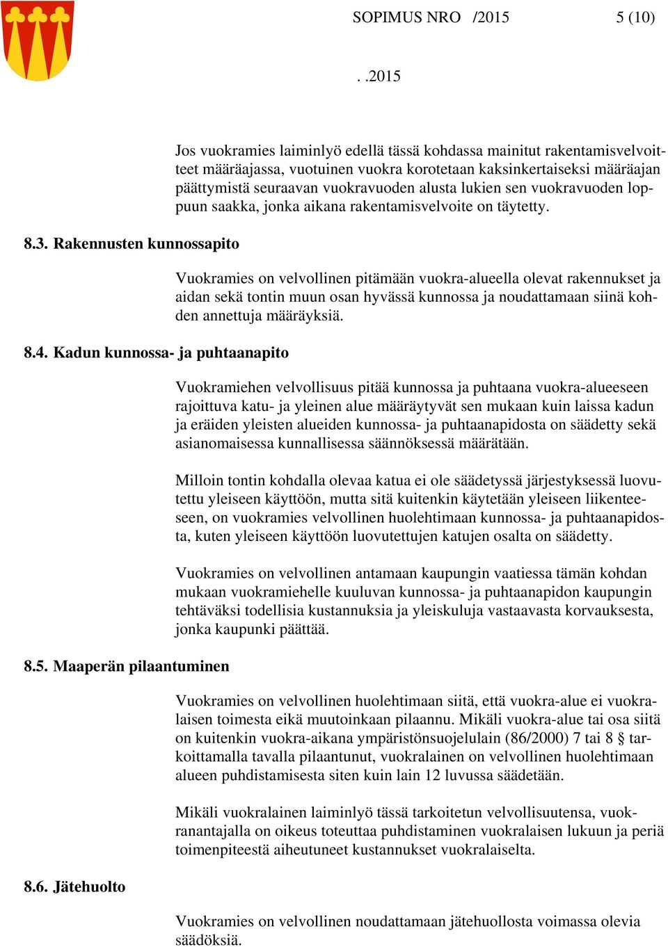 lukien sen vuokravuoden loppuun saakka, jonka aikana rakentamisvelvoite on täytetty.