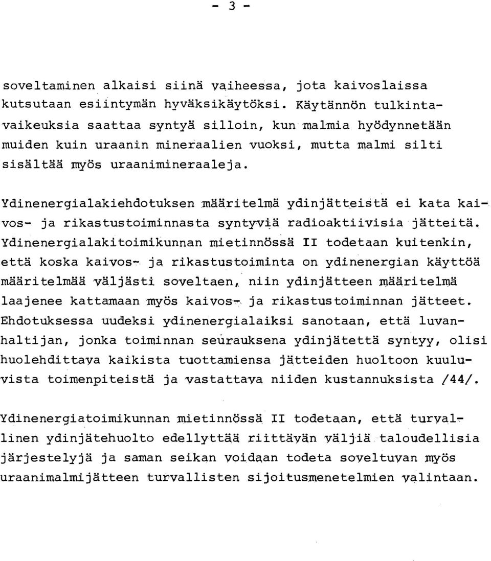 Ydinenergialakiehdotuksen maaritelma ydinjatteista ei kata kaivos- ja rikastustoiminnasta syntyvia radioaktiivisia jatteita.