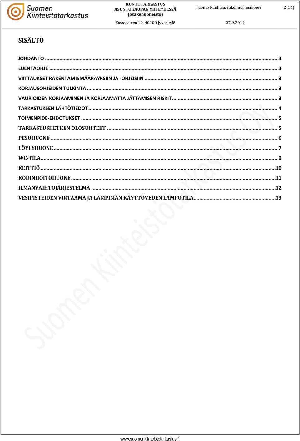 .. 3 VAURIIDEN KRJAAMINEN JA KRJAAMATTA JÄTTÄMISEN RISKIT... 3 TARKASTUKSEN LÄTÖTIEDT... 4 TIMENPIDE-EDTUKSET.