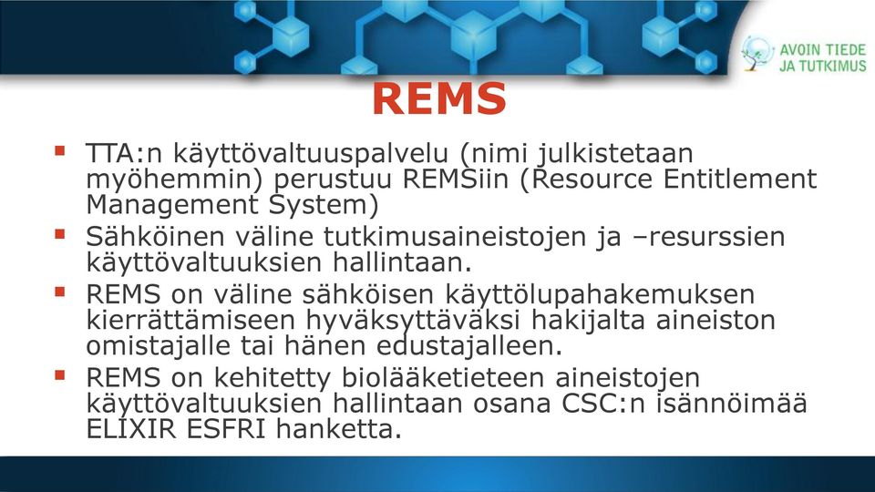 REMS on väline sähköisen käyttölupahakemuksen kierrättämiseen hyväksyttäväksi hakijalta aineiston omistajalle tai