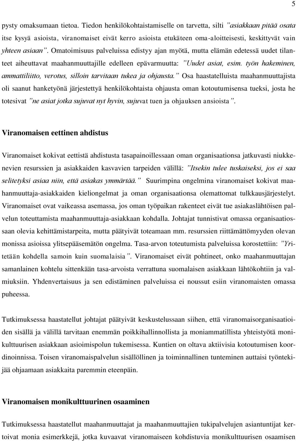 Omatoimisuus palveluissa edistyy ajan myötä, mutta elämän edetessä uudet tilanteet aiheuttavat maahanmuuttajille edelleen epävarmuutta: Uudet asiat, esim.