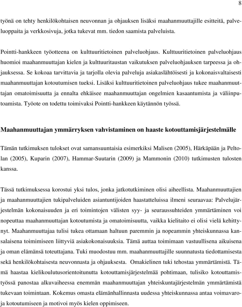 Kulttuuritietoinen palveluohjaus huomioi maahanmuuttajan kielen ja kulttuuritaustan vaikutuksen palveluohjauksen tarpeessa ja ohjauksessa.